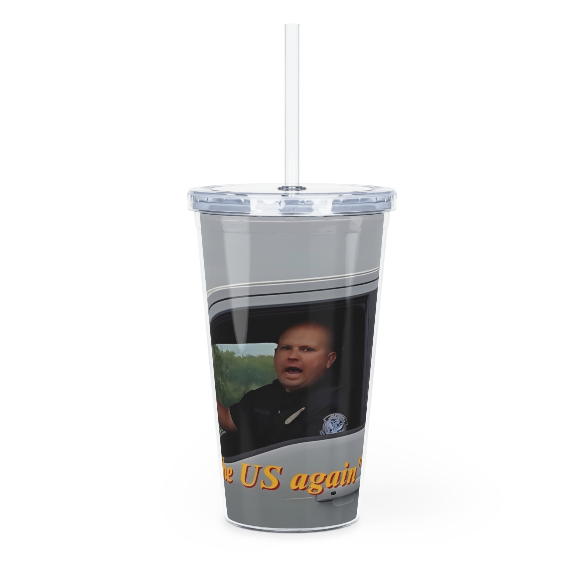 20oz Drink Tumbler with Straw - "Never come to the U.S. again" Heritage Moment